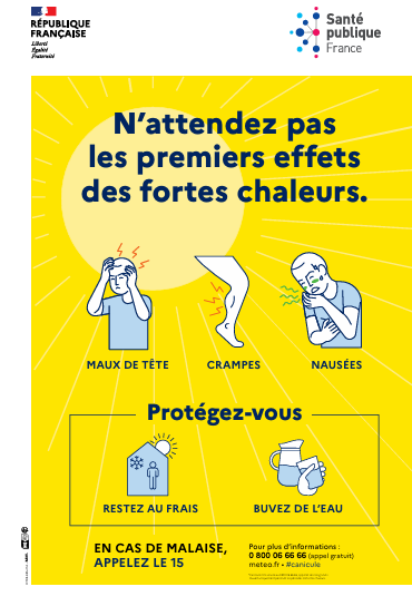 N’attendez pas les premiers effets des fortes chaleurs : maux de tête, crampes, nausées.. Protégez-vous, restez au frais, buvez de l'eau. EN CAS DE MALAISE, APPELEZ LE 15. Il existe aussi le numéro de téléphone Canicule info service au 0800 06 66 66, appel et service gratuits, ouvert uniquement pendant les périodes de fortes chaleurs.